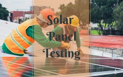 Challenges Of Solar Panel Testing: How To Overcome Them? 
